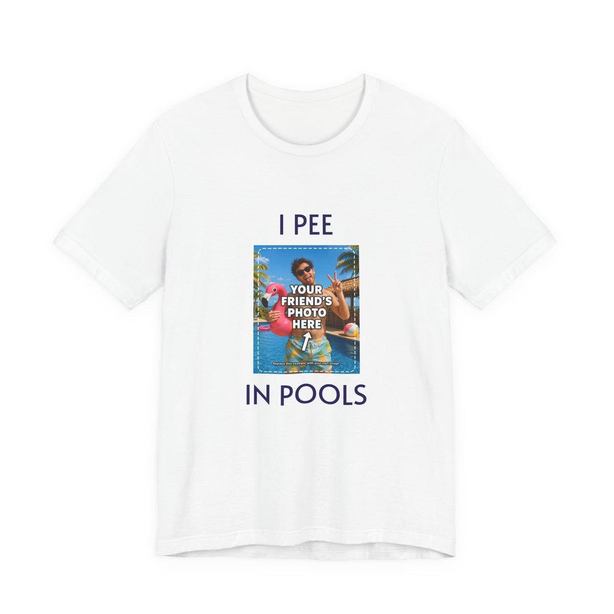 T-shirt I PEE IN POOLS personnalisé avec photo, vue de face